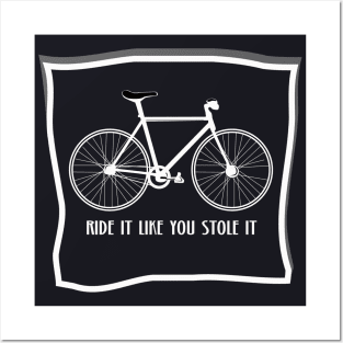 bike ride it like you stole it Posters and Art